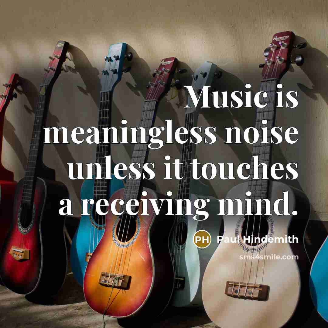 “Music is meaningless noise unless it touches a receiving mind.…” quote by Paul Hindemith
