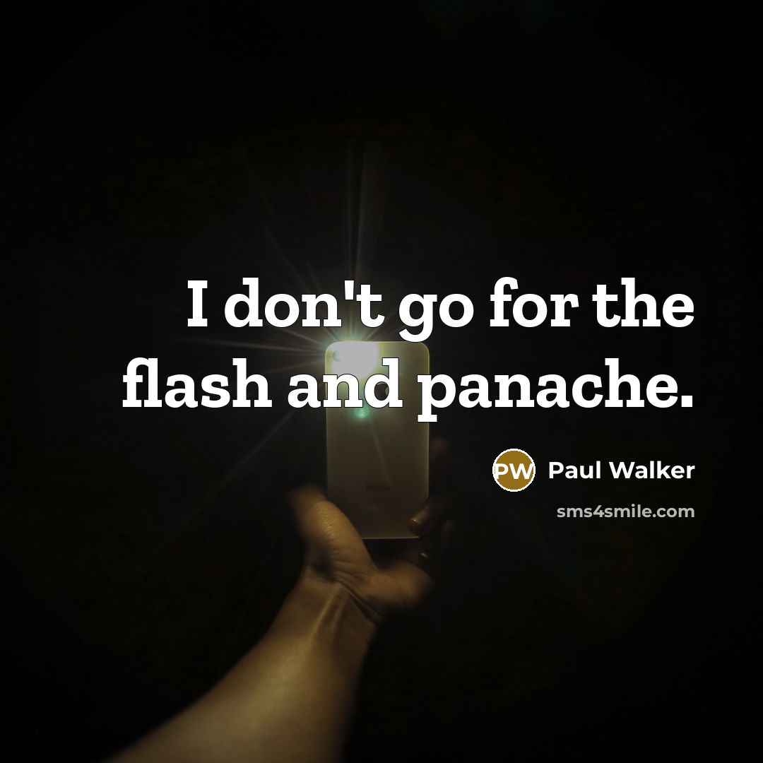 “I don't go for the flash and panache.…” quote by Paul Walker