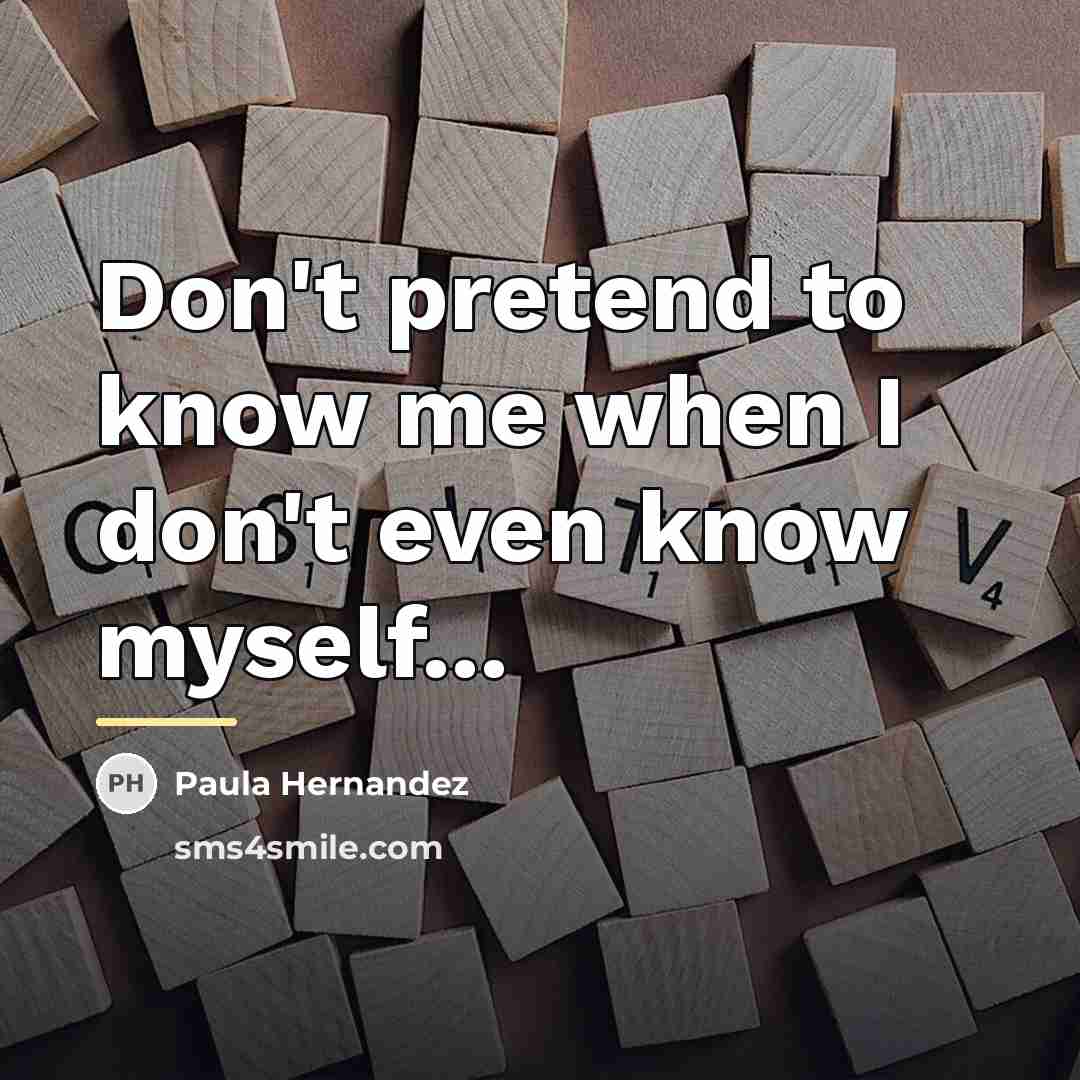 “Don't pretend to know me when I don't even know…” quote by Paula Hernandez