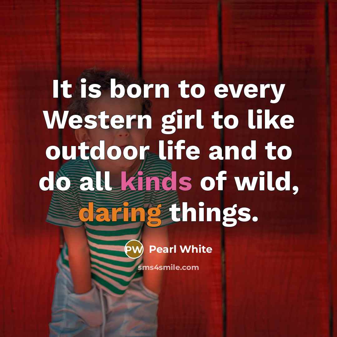 “It is born to every Western girl to like outdoor…” quote by Pearl White