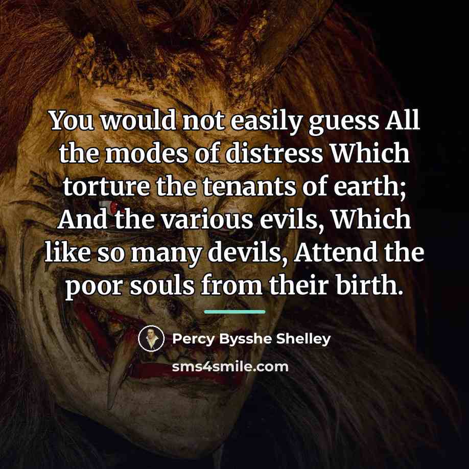 “You would not easily guess All the modes of distress…” quote by Percy Bysshe Shelley