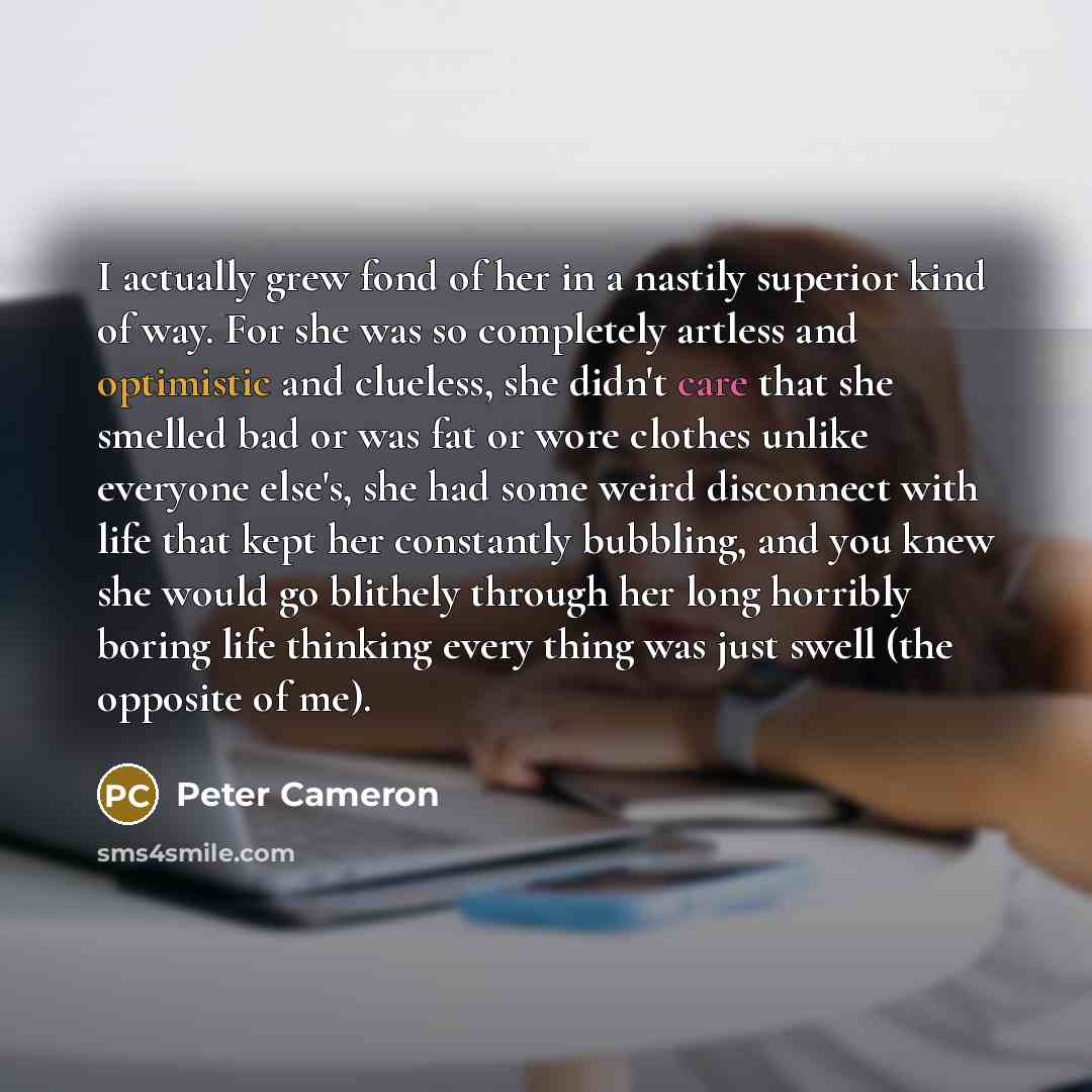 “I actually grew fond of her in a nastily superior…” quote by Peter Cameron