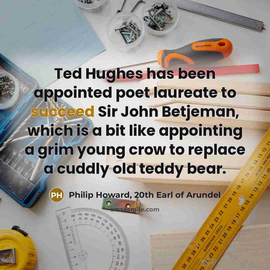 “Ted Hughes has been appointed poet laureate to succeed Sir…” quote by Philip Howard, 20th Earl of Arundel
