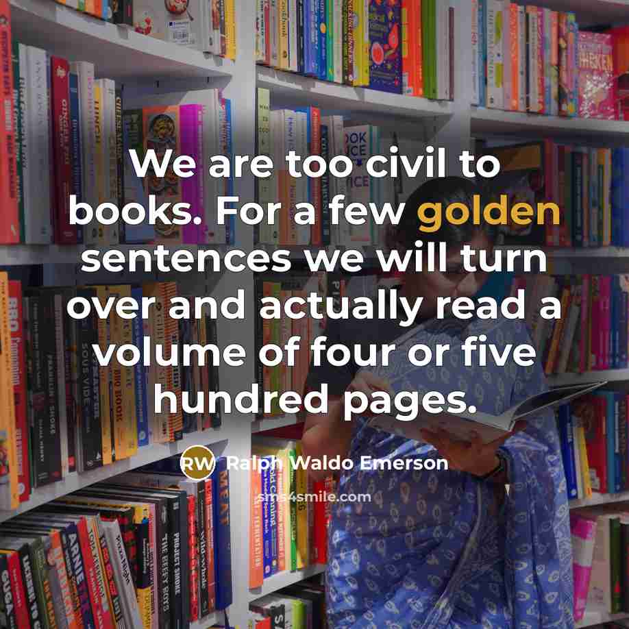 “We are too civil to books. For a few golden…” quote by Ralph Waldo Emerson