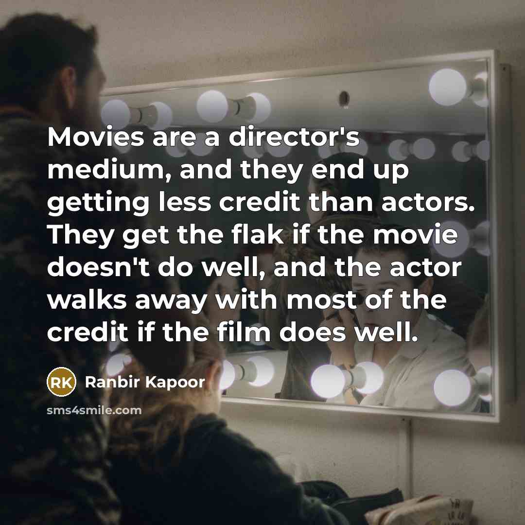 “Movies are a director's medium, and they end up getting…” quote by Ranbir Kapoor