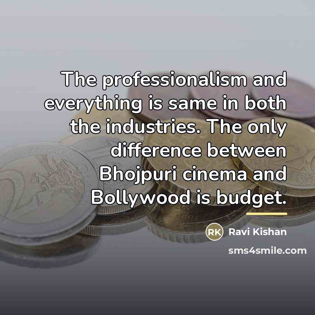 “The professionalism and everything is same in both the industries.…” quote by Ravi Kishan