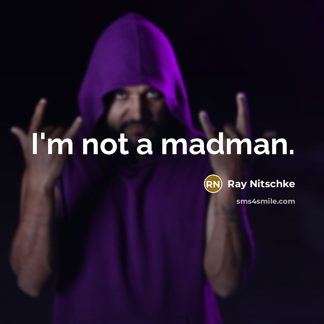 “I'm not a madman.” quote by Ray Nitschke