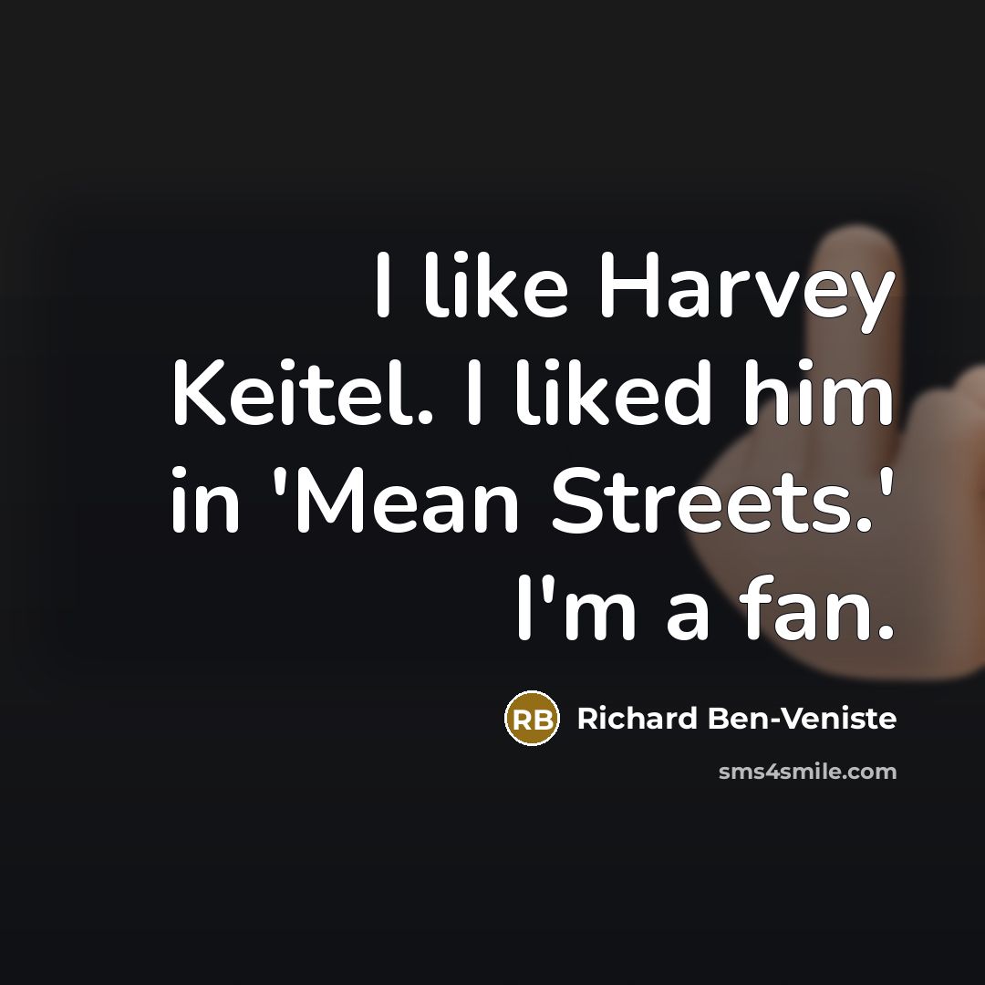 “I like Harvey Keitel. I liked him in 'Mean Streets.'…” quote by Richard Ben-Veniste