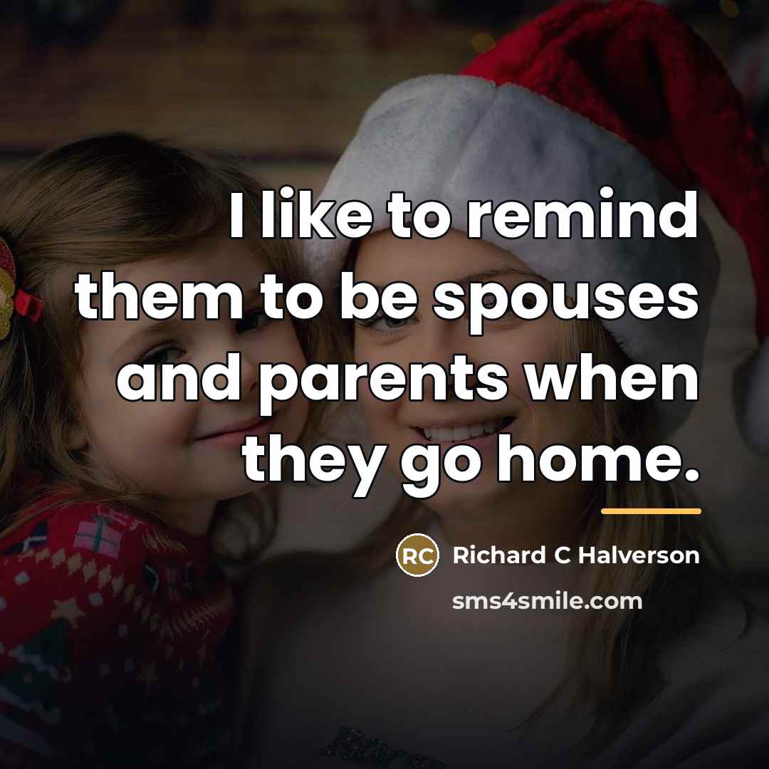 “I like to remind them to be spouses and parents…” quote by Anonymous