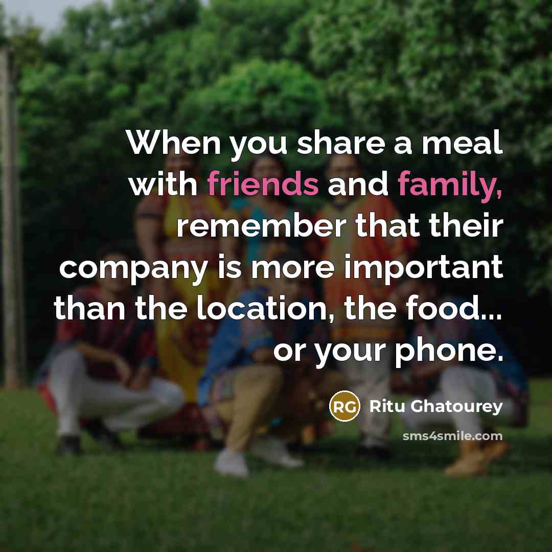 “When you share a meal with friends and family, remember…” quote by Ritu Ghatourey