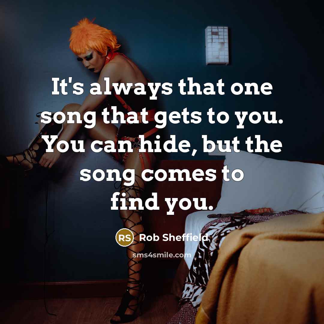 “It's always that one song that gets to you. You…” quote by Rob Sheffield
