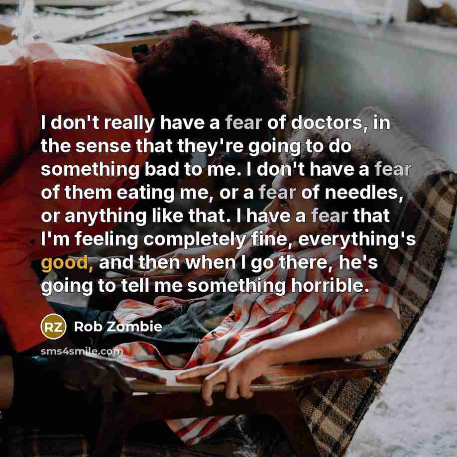 “I don't really have a fear of doctors, in the…” quote by Rob Zombie