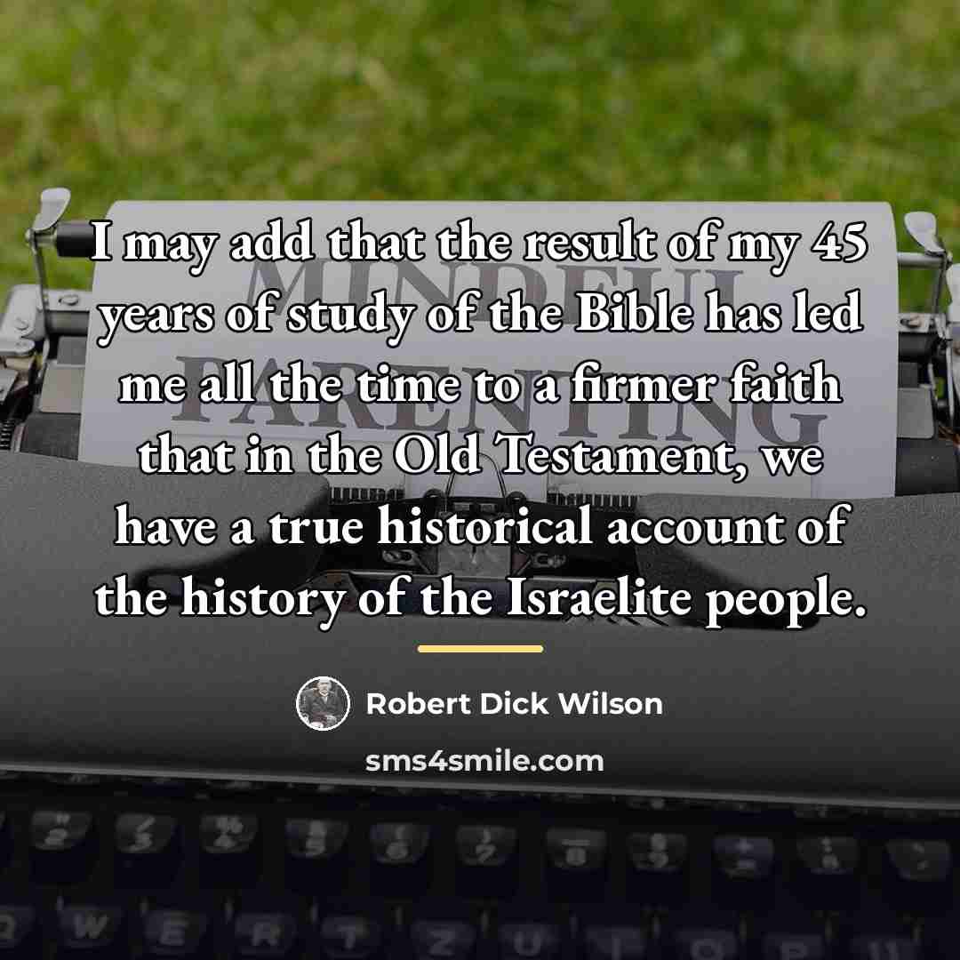 “I may add that the result of my 45 years…” quote by Robert Dick Wilson
