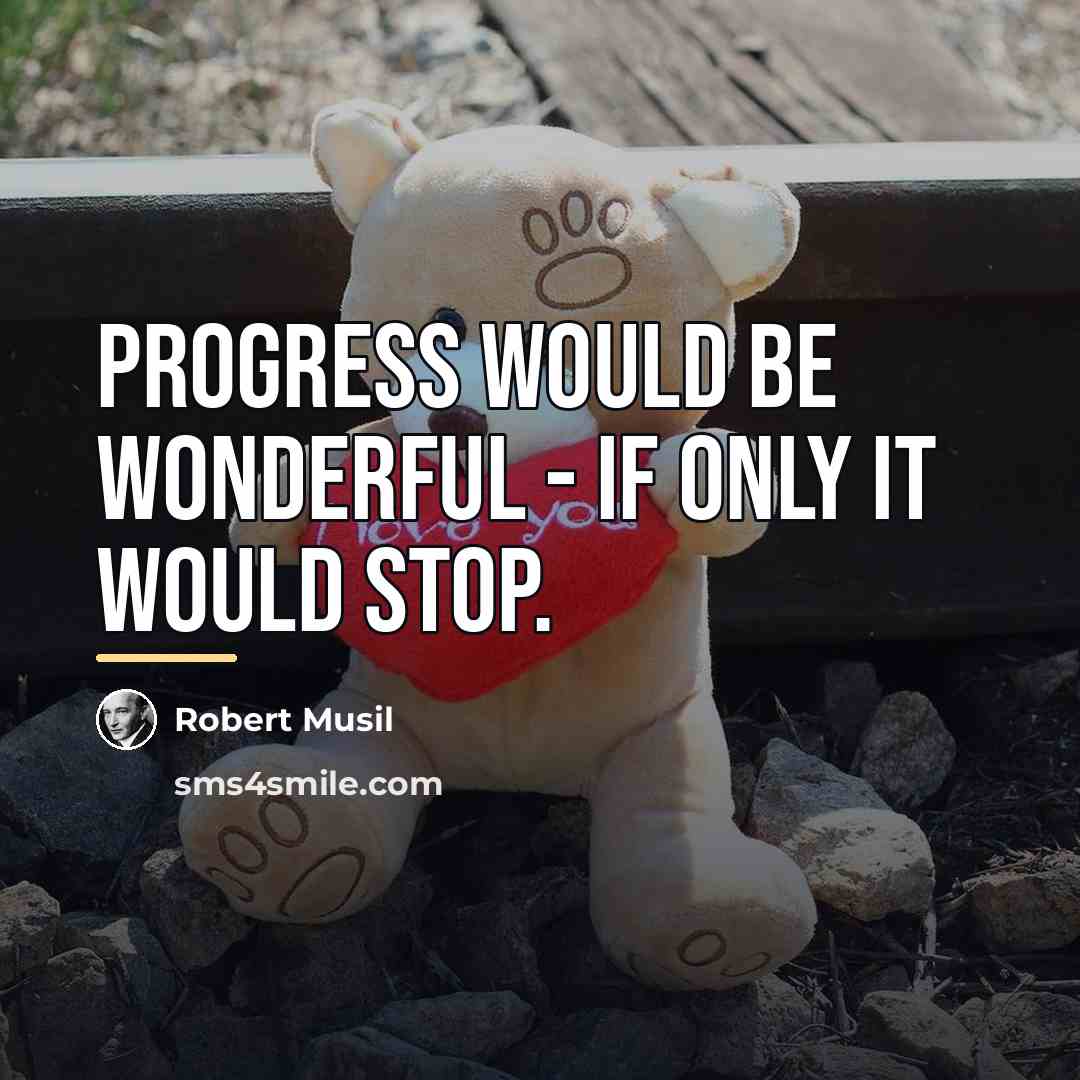 “Progress would be wonderful - if only it would stop.…” quote by Robert Musil