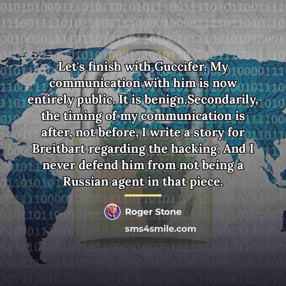 “Let's finish with Guccifer. My communication with him is now…” quote by Roger Stone