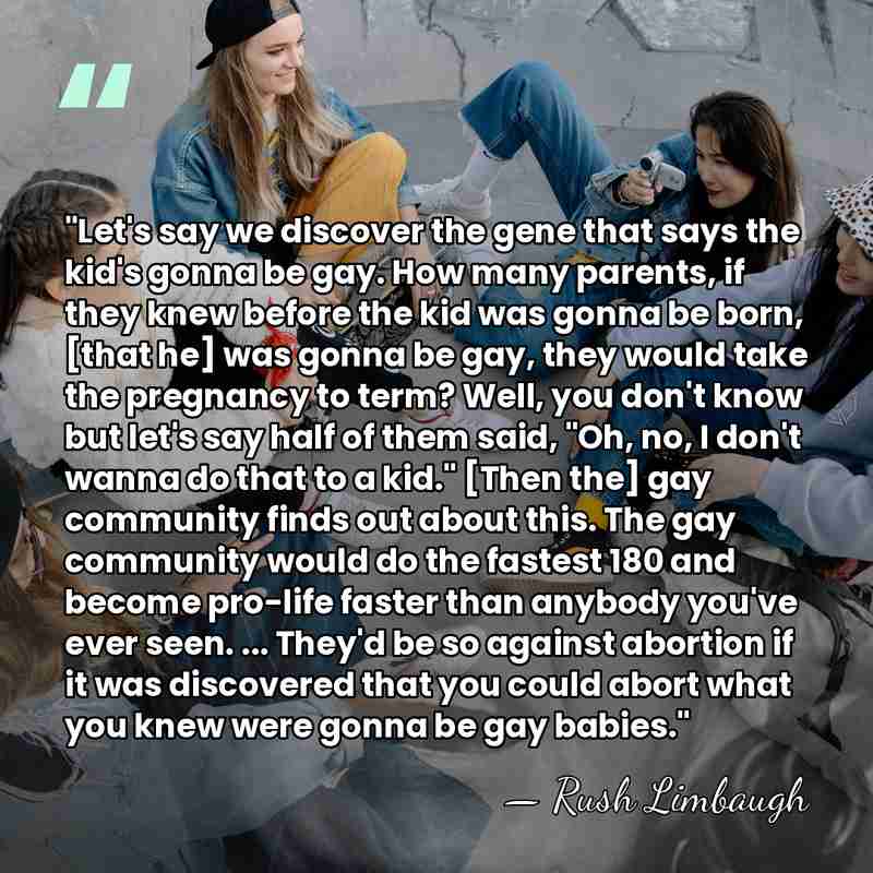 "Let's say we discover the gene that says the kid's gonna be&hellip; - Rush Limbaugh
