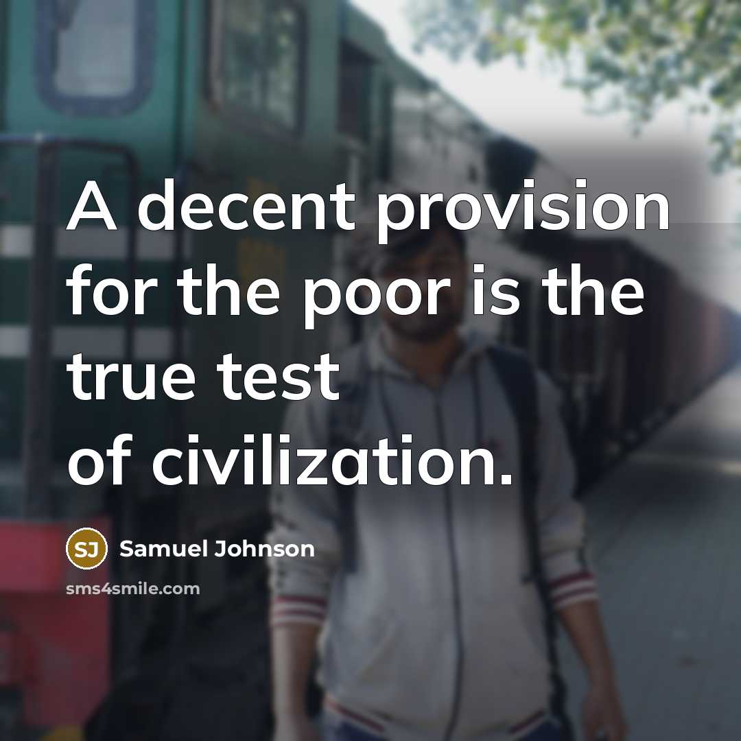 “A decent provision for the poor is the true test…” quote by Samuel Johnson
