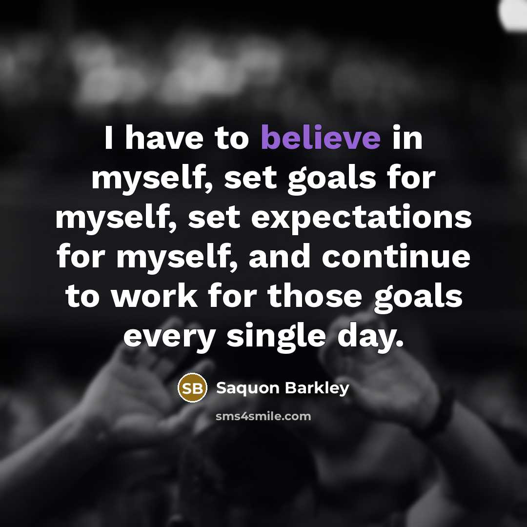 “I have to believe in myself, set goals for myself,…” quote by Saquon Barkley