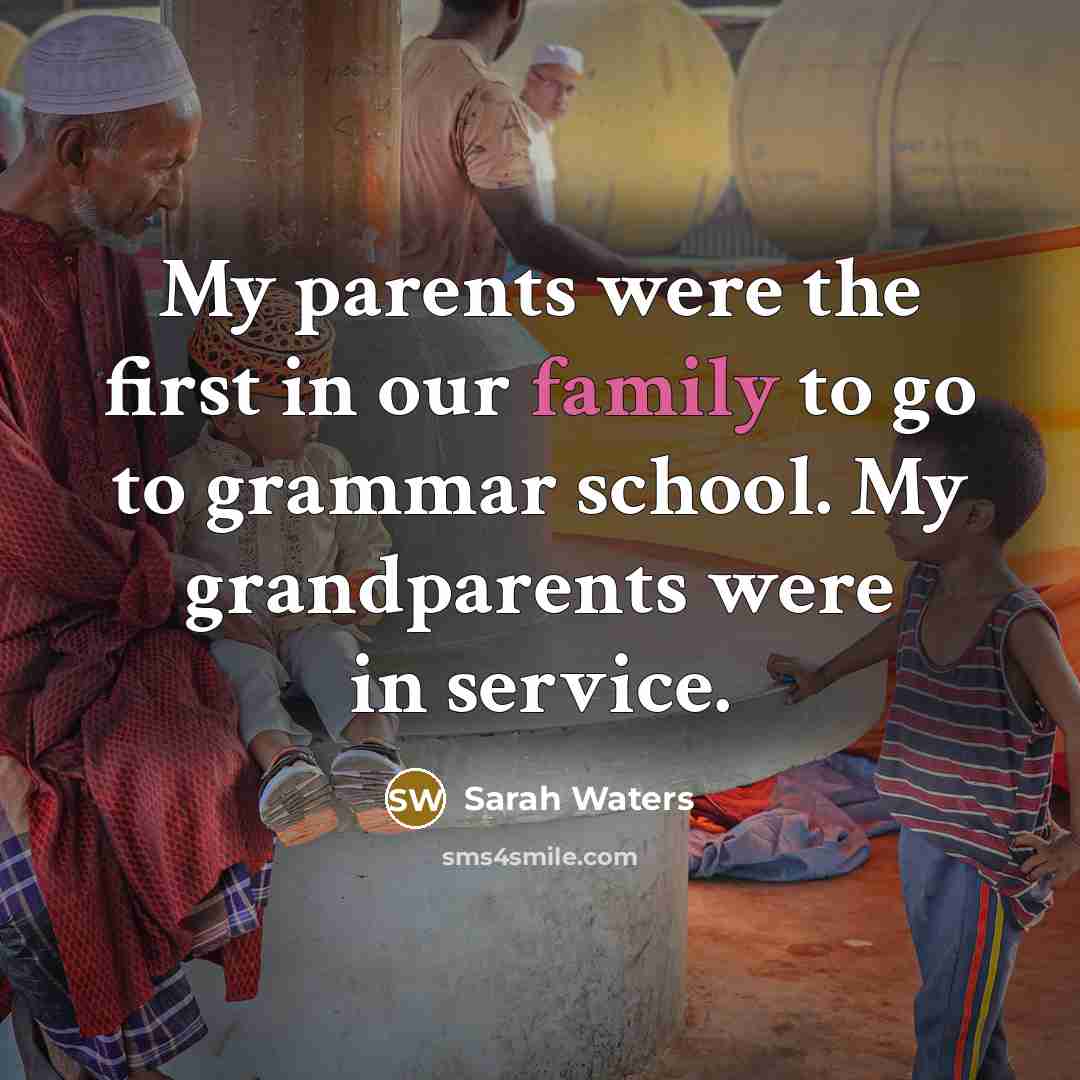 “My parents were the first in our family to go…” quote by Sarah Waters