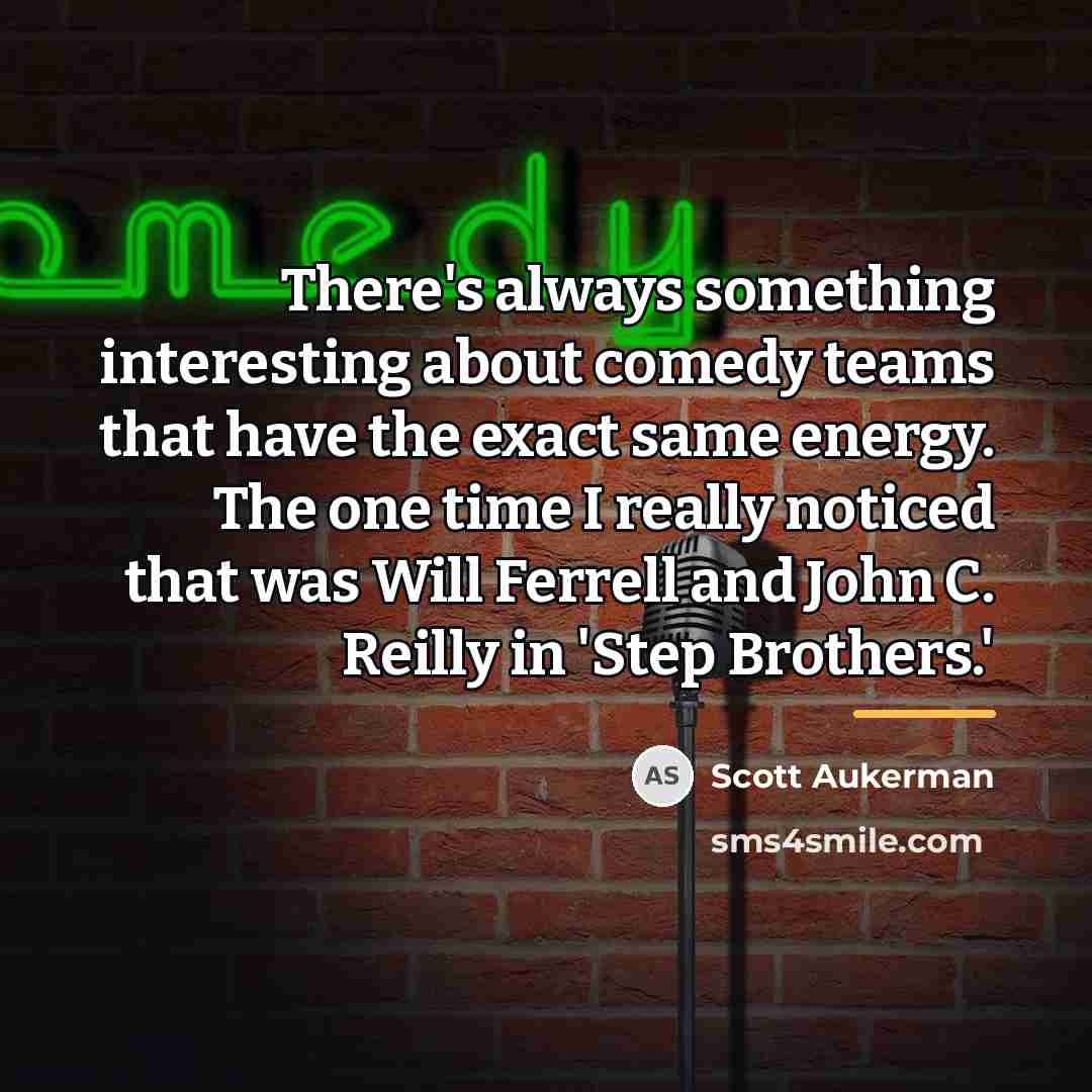 “There's always something interesting about comedy teams that have the…” quote by Scott Aukerman