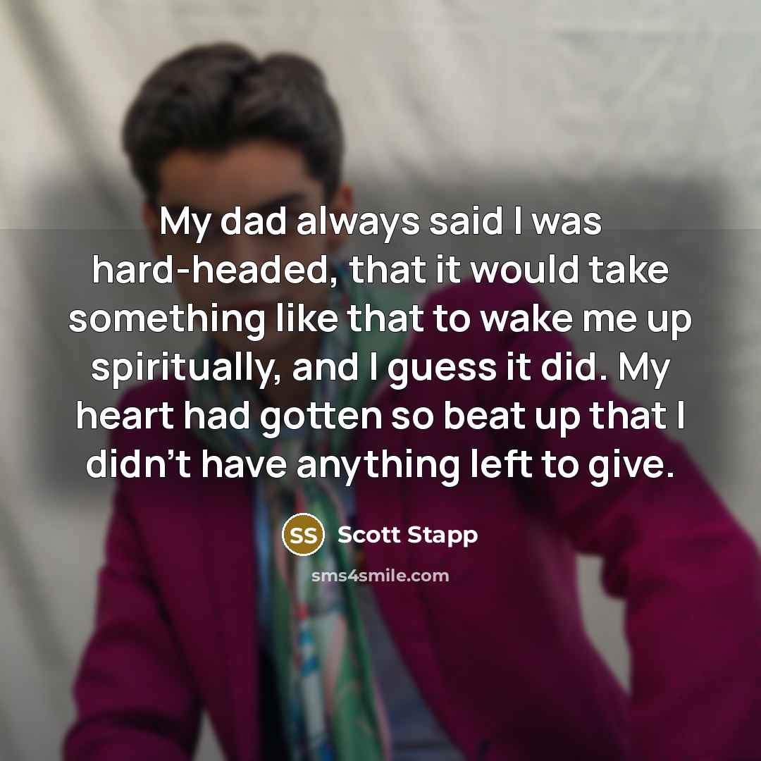 “My dad always said I was hard-headed, that it would…” quote by Scott Stapp