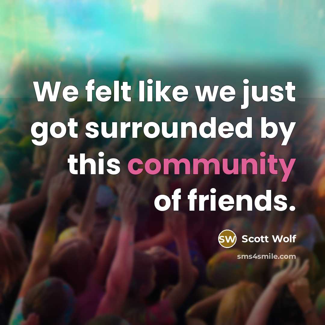 “We felt like we just got surrounded by this community…” quote by Scott Wolf