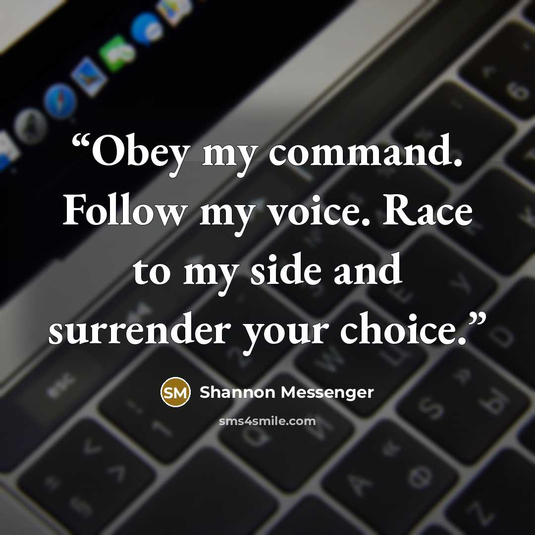 “Obey my command. Follow my voice. Race to my side and surrender your choice.” quote by Shannon Messenger