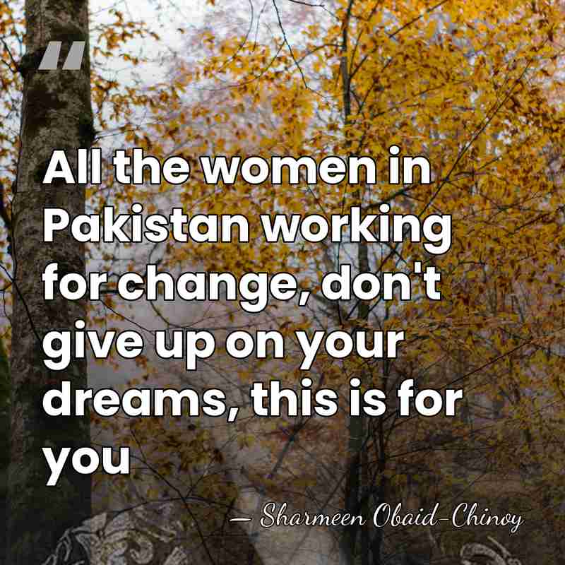 All the women in Pakistan working for change, don't give up on&hellip; - Sharmeen Obaid-Chinoy