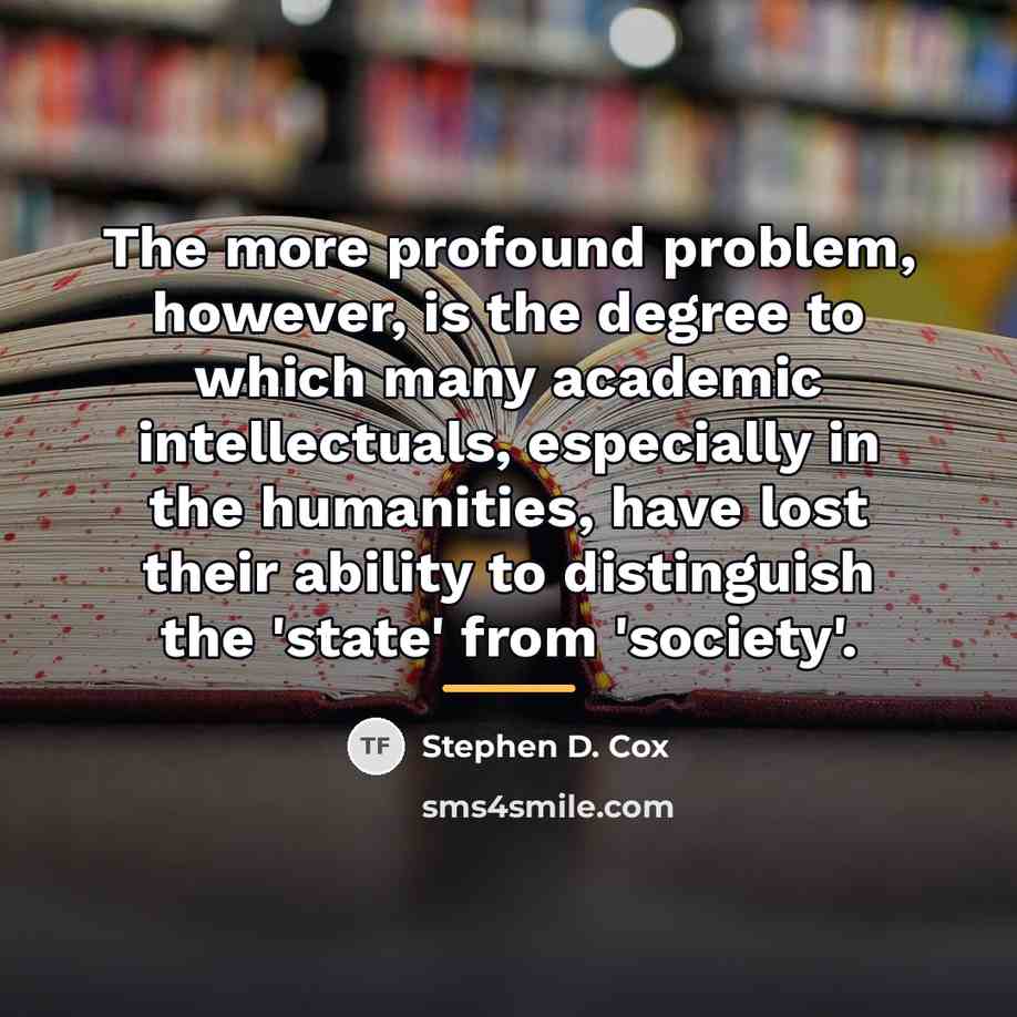 “The more profound problem, however, is the degree to which…” quote by Stephen D. Cox