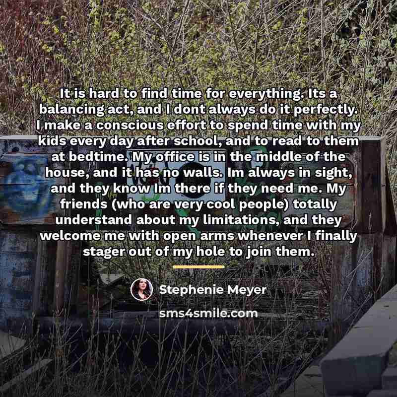 “It is hard to find time for everything. Its a…” quote by Stephenie Meyer