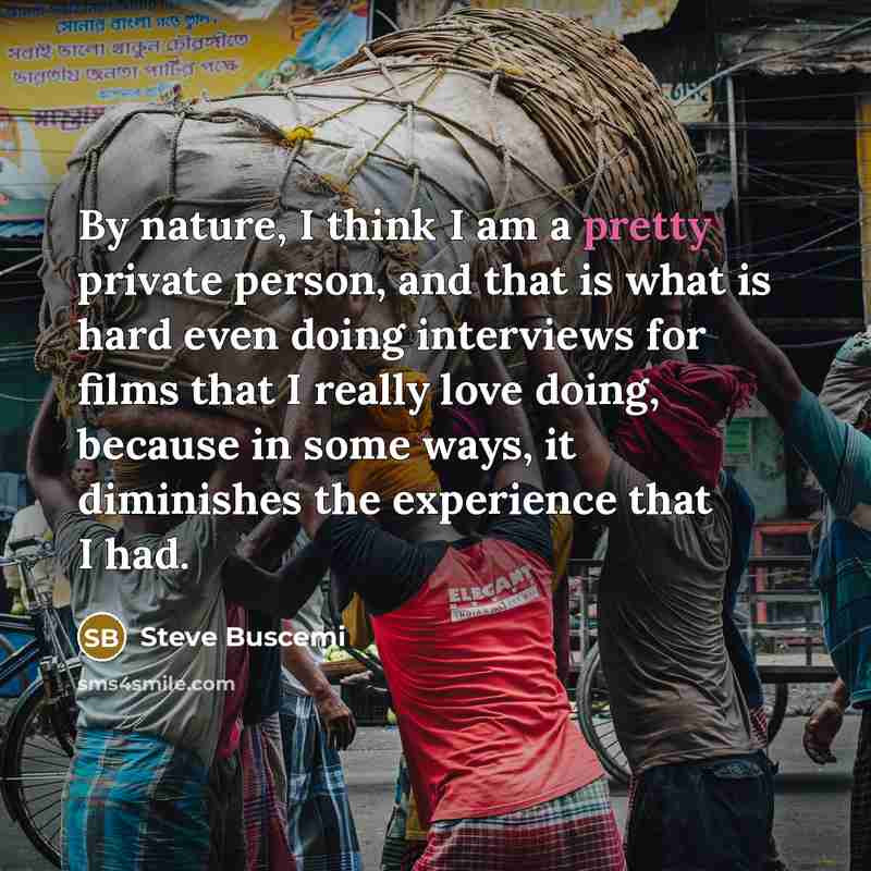 “By nature, I think I am a pretty private person,…” quote by Steve Buscemi