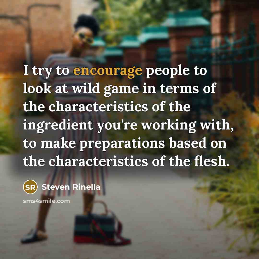 “I try to encourage people to look at wild game…” quote by Steven Rinella