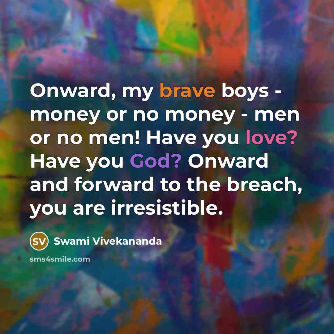“Onward, my brave boys - money or no money -…” quote by Swami Vivekananda
