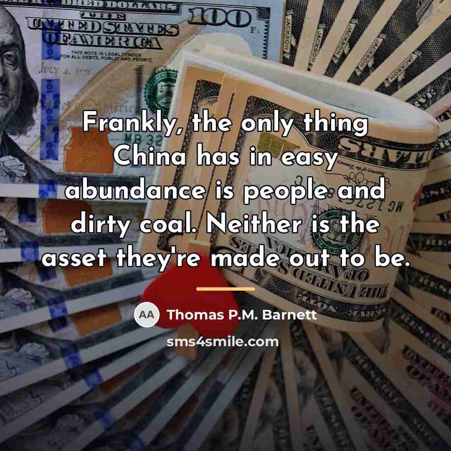 “Frankly, the only thing China has in easy abundance is…” quote by Thomas P.M. Barnett