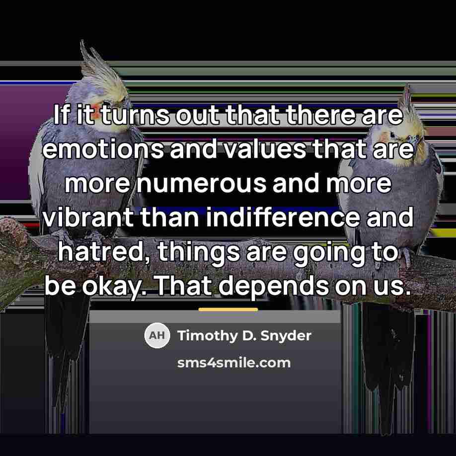 “If it turns out that there are emotions and values…” quote by Timothy D. Snyder