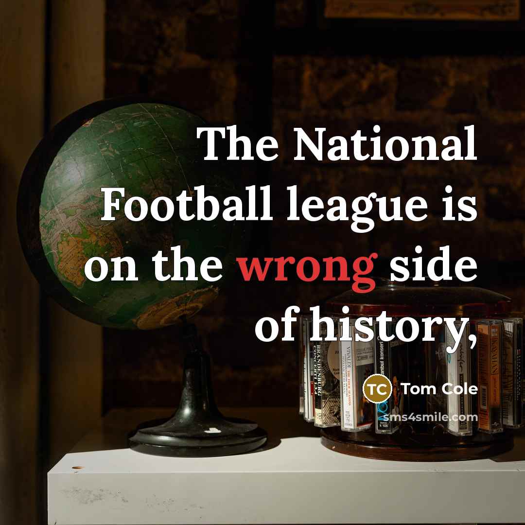 “The National Football league is on the wrong side of…” quote by Tom Cole