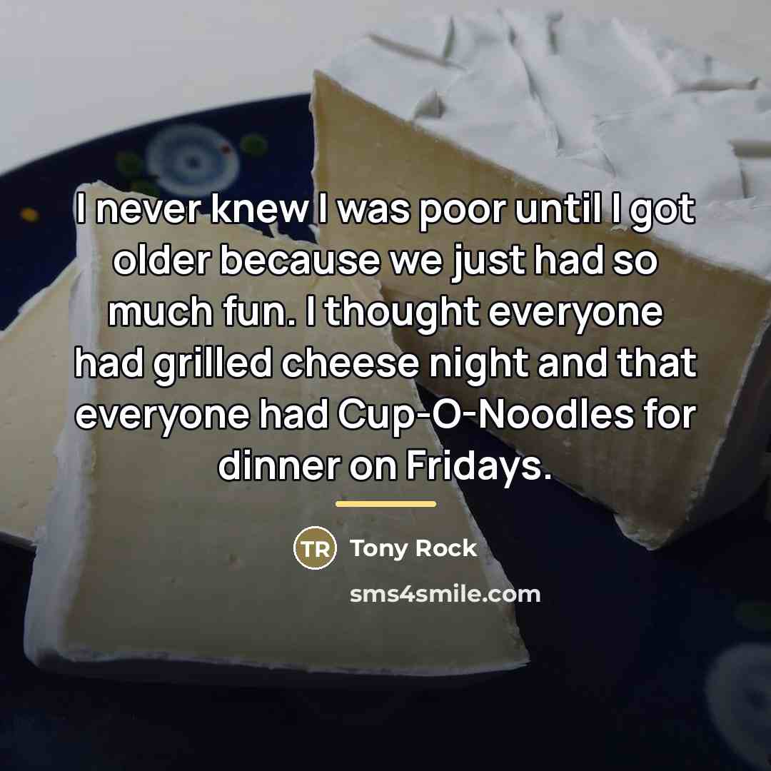 “I never knew I was poor until I got older…” quote by Tony Rock