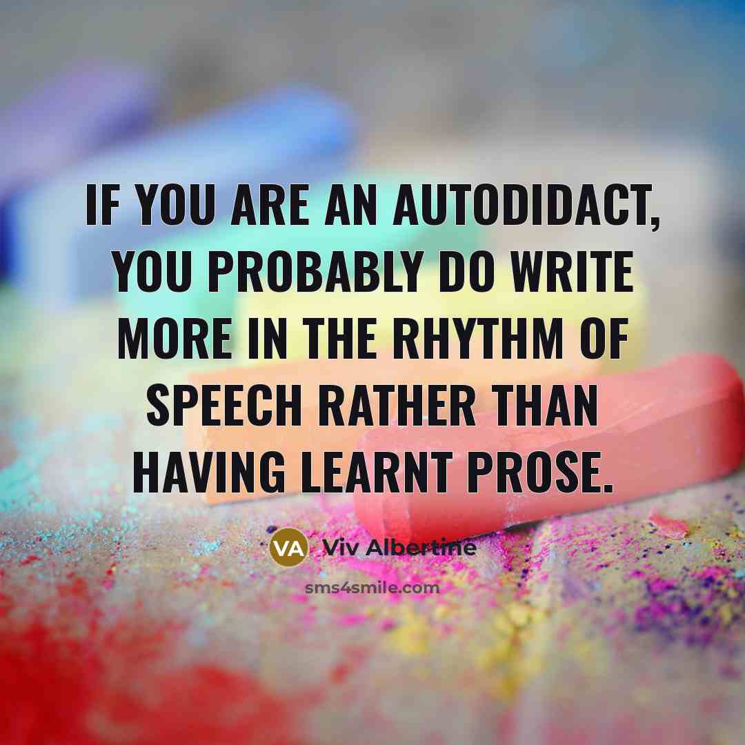 “If you are an autodidact, you probably do write more…” quote by Viv Albertine
