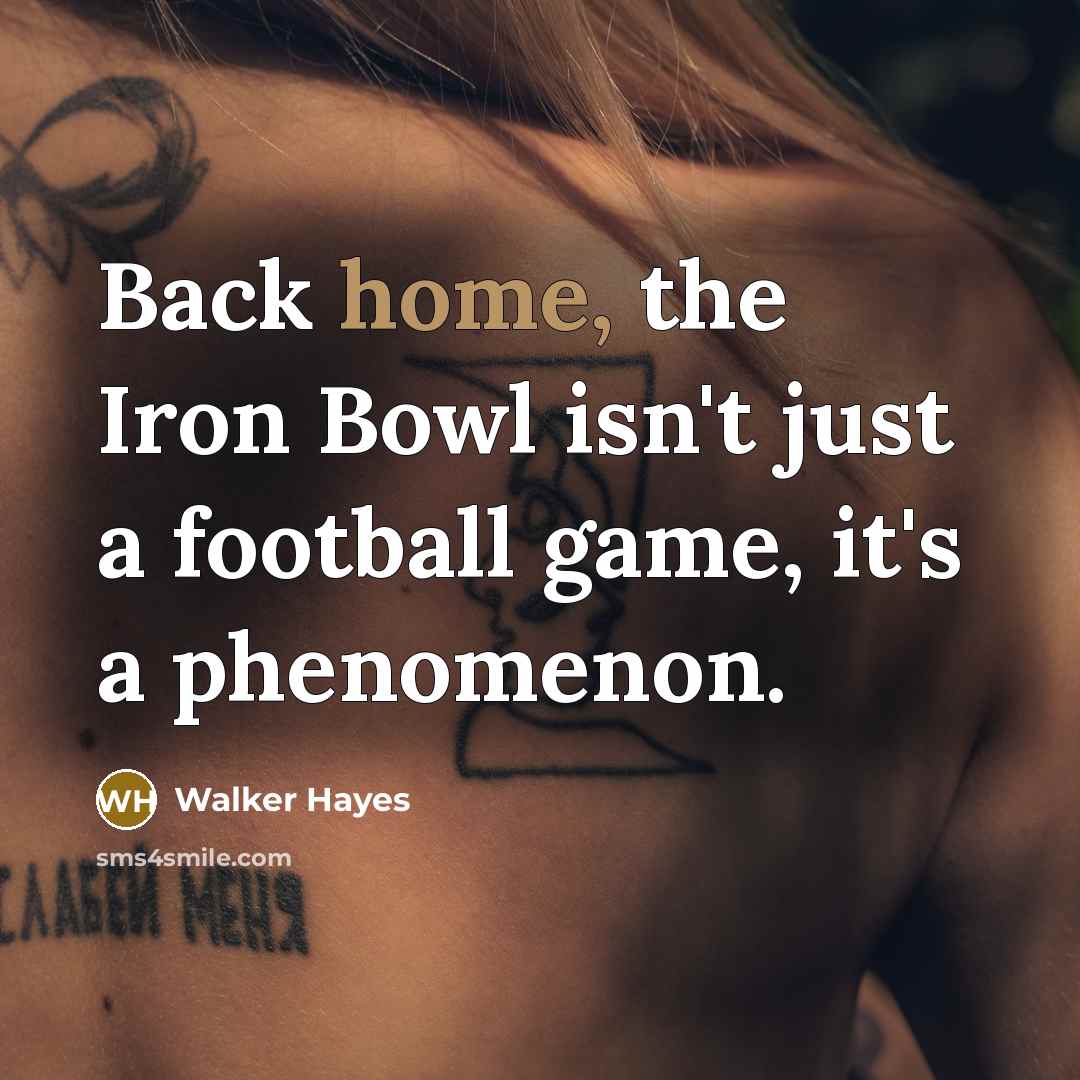 “Back home, the Iron Bowl isn't just a football game,…” quote by Walker Hayes
