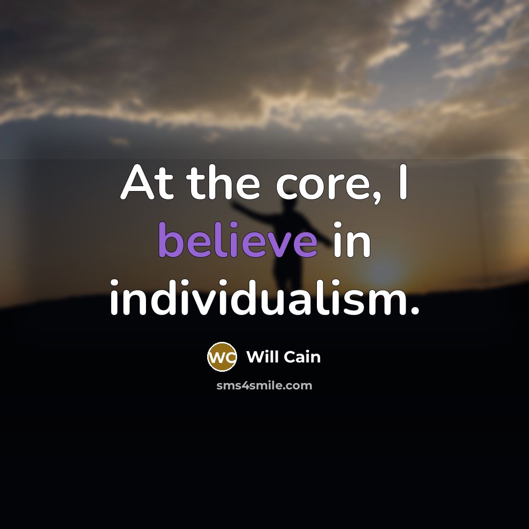 “At the core, I believe in individualism.…” quote by Will Cain