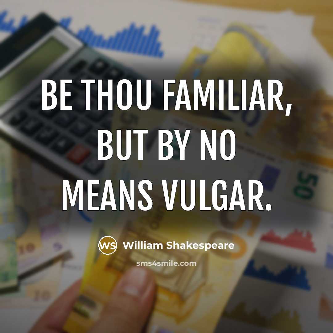 “Be thou familiar, but by no means vulgar.…” quote by William Shakespeare