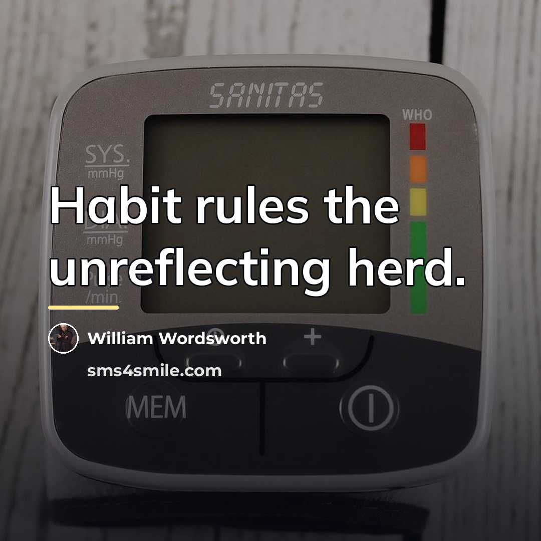 “Habit rules the unreflecting herd.…” quote by William Wordsworth
