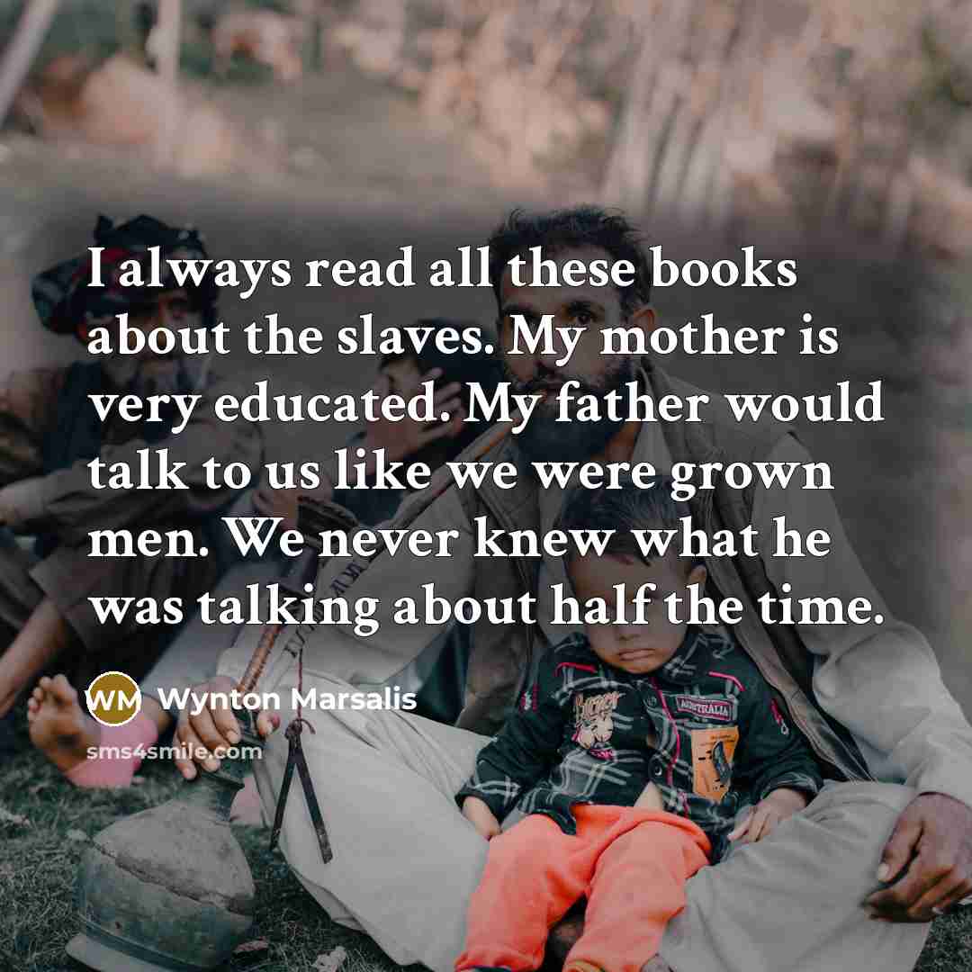 “I always read all these books about the slaves. My…” quote by Wynton Marsalis