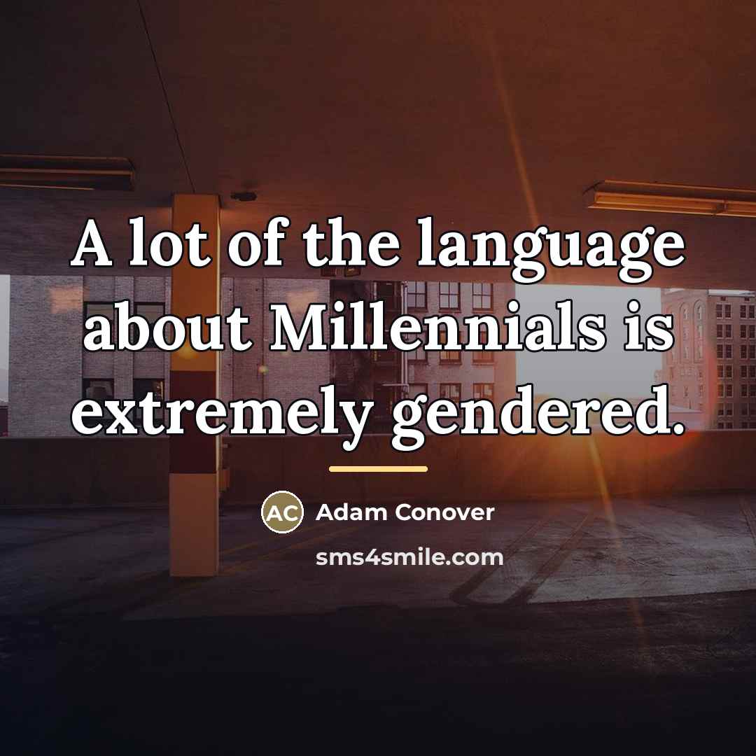 “A lot of the language about Millennials is extremely gendered.…” quote by Adam Conover