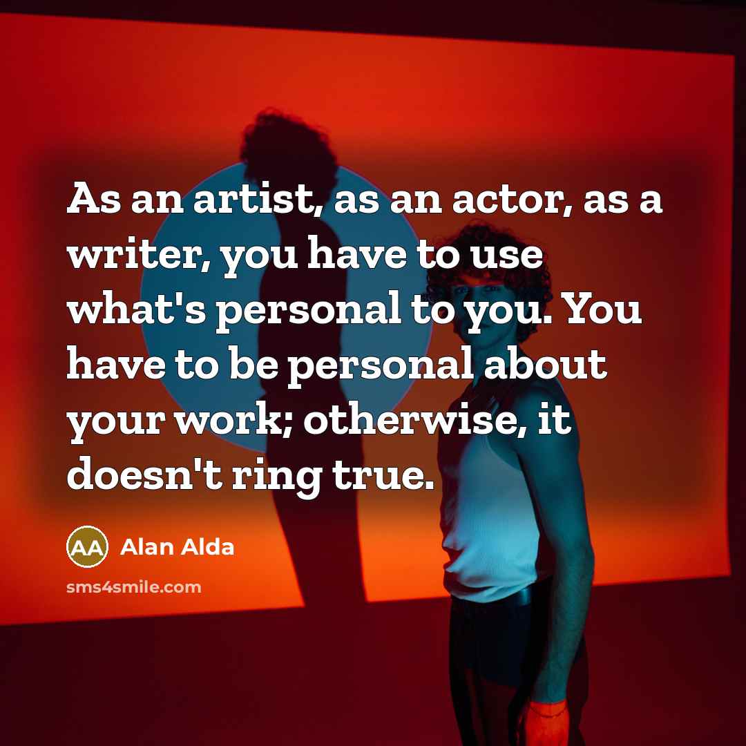 “As an artist, as an actor, as a writer, you…” quote by Alan Alda