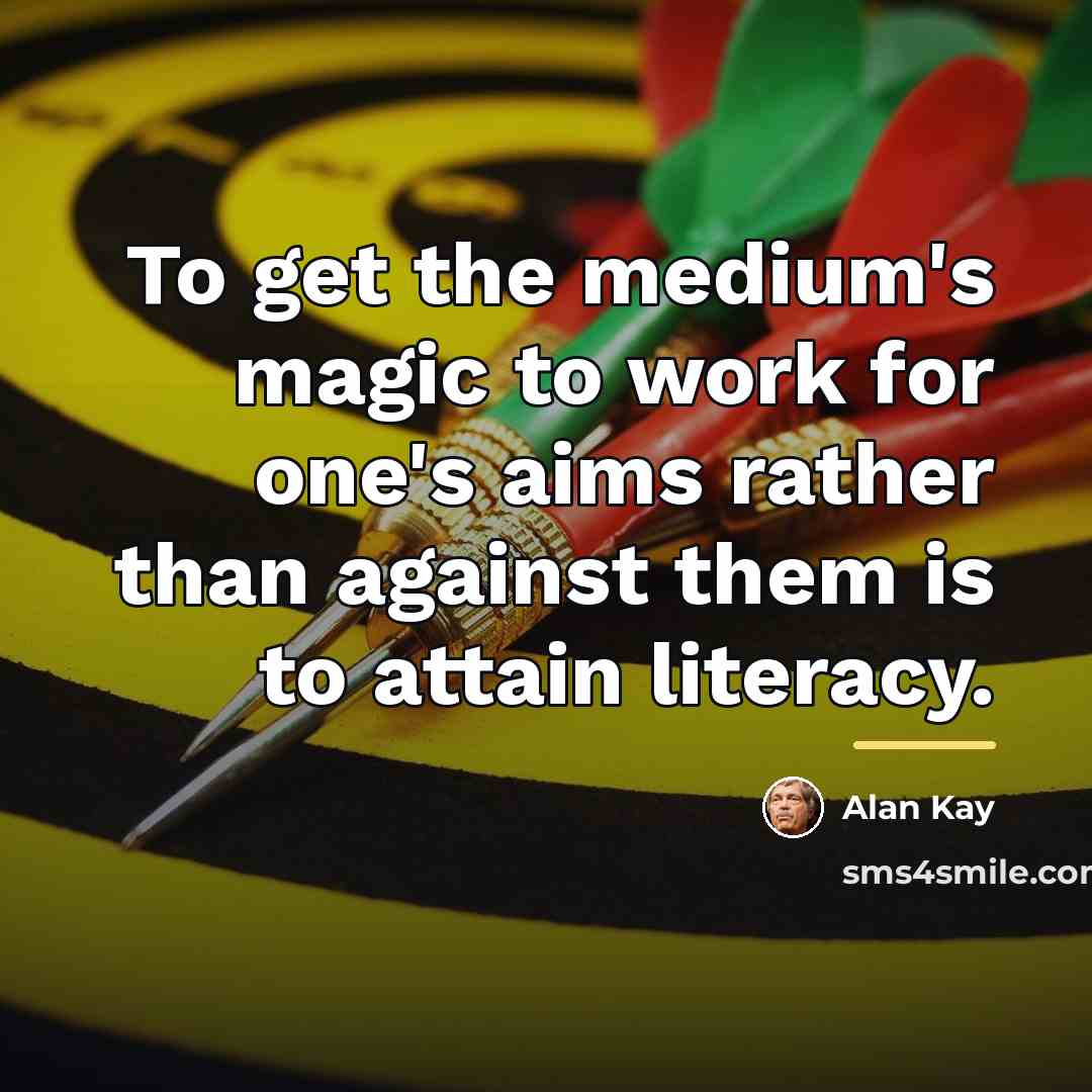 “To get the medium's magic to work for one's aims…” quote by Alan Kay