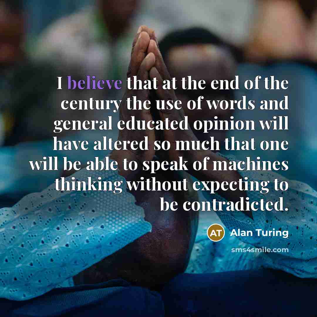 “I believe that at the end of the century the…” quote by Alan Turing