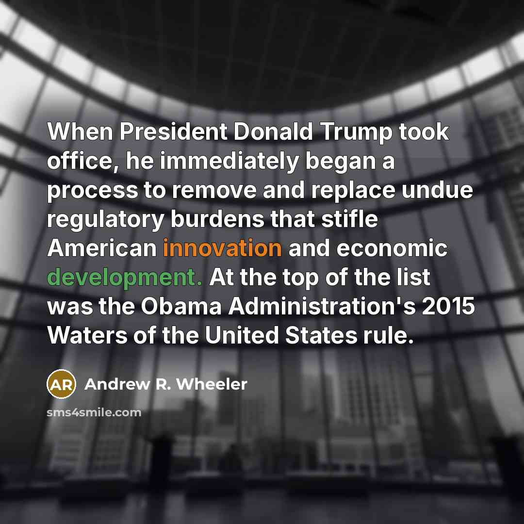 “When President Donald Trump took office, he immediately began a…” quote by Andrew R. Wheeler