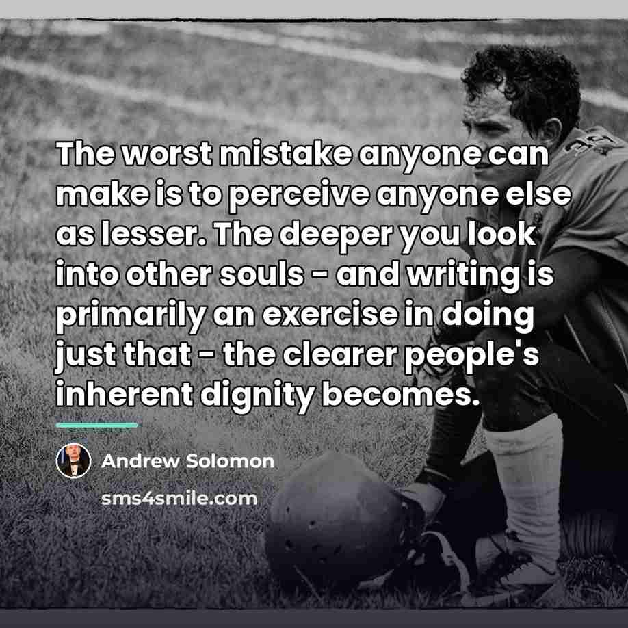 “The worst mistake anyone can make is to perceive anyone…” quote by Andrew Solomon