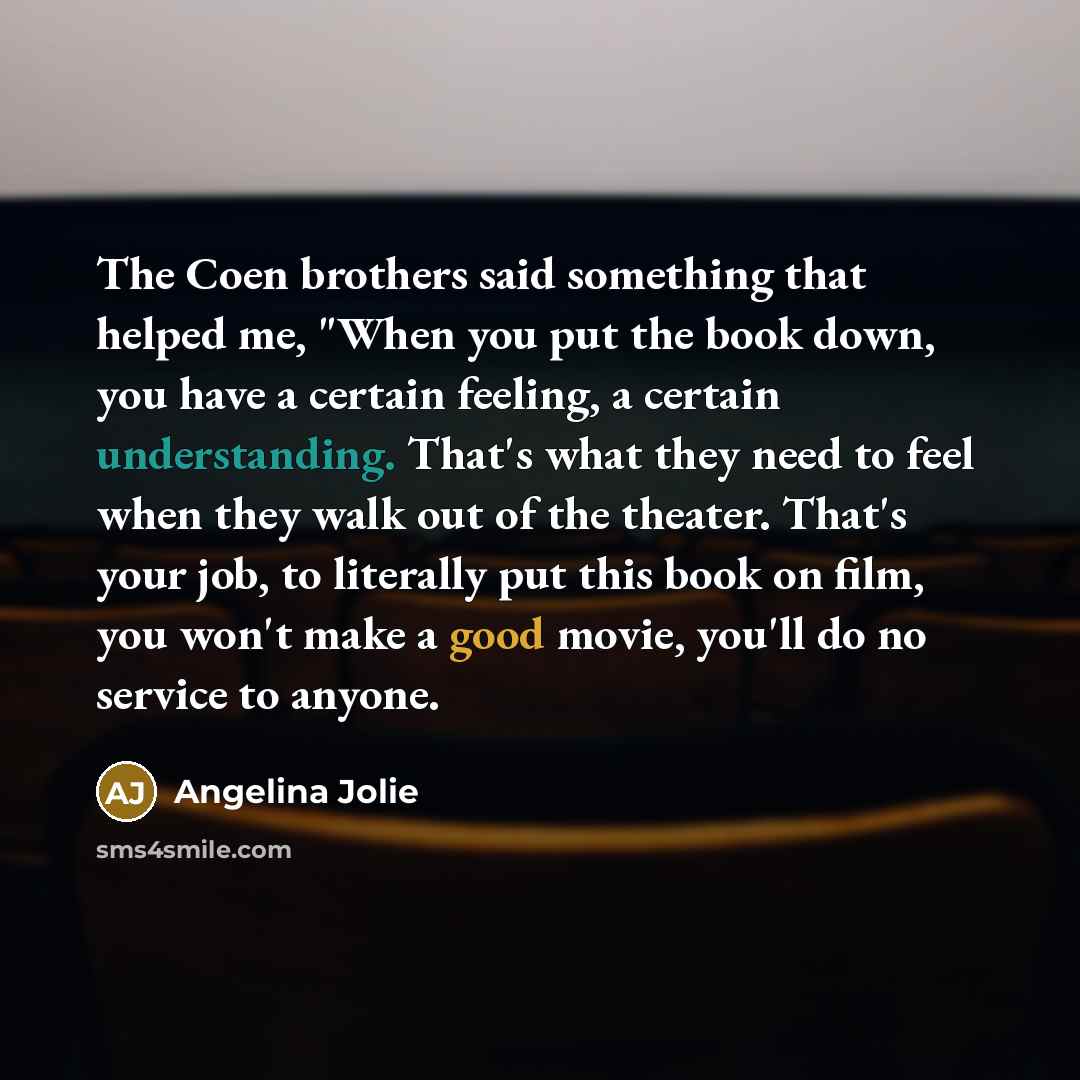 “The Coen brothers said something that helped me, "When you…” quote by Angelina Jolie